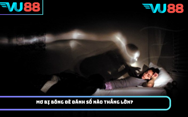 Mơ bị bóng đè đánh số nào thắng lớn?