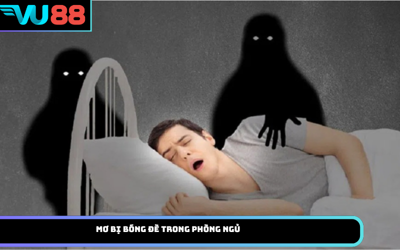 Mơ bị bóng đè trong phòng ngủ