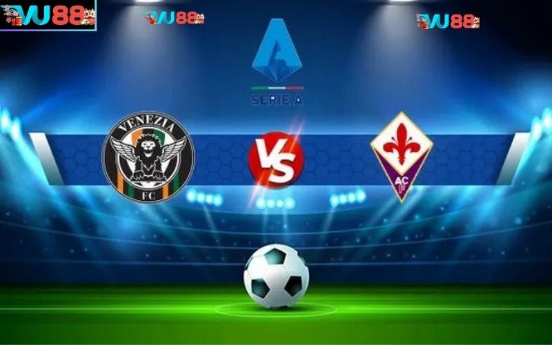 Nhận định soi kèo Venezia Vs Fiorentina