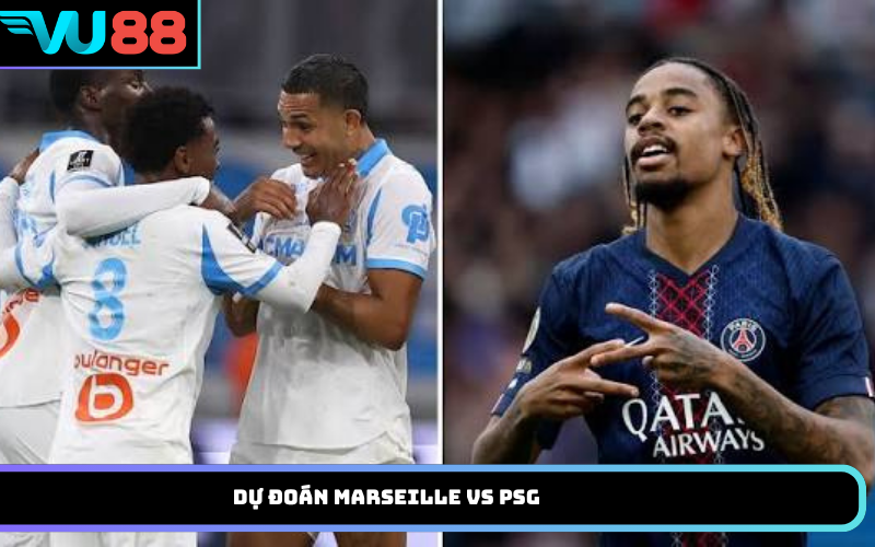 Dự đoán Marseille vs PSG