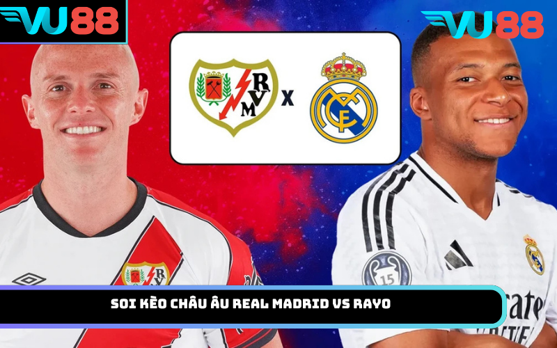 Soi Kèo Châu Âu Real Madrid Vs Rayo