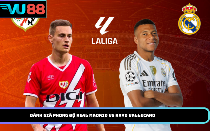 Đánh giá phong độ Real Madrid Vs Rayo Vallecano