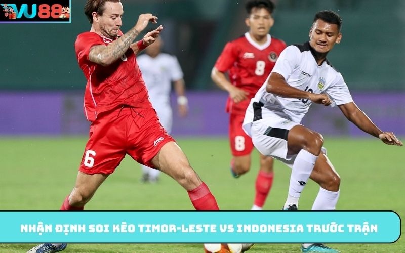 Nhận định soi kèo Timor-Leste Vs Indonesia trước trận