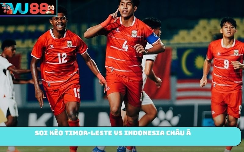 Soi kèo Timor-Leste Vs Indonesia châu Á