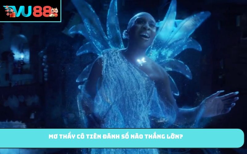 Mơ Thấy Cô Tiên đánh số nào thắng lớn?