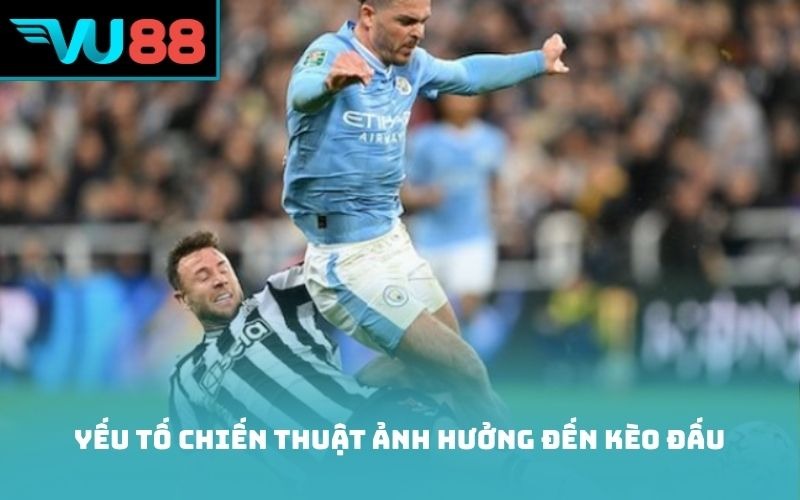 Yếu tố chiến thuật ảnh hưởng đến kèo đấu