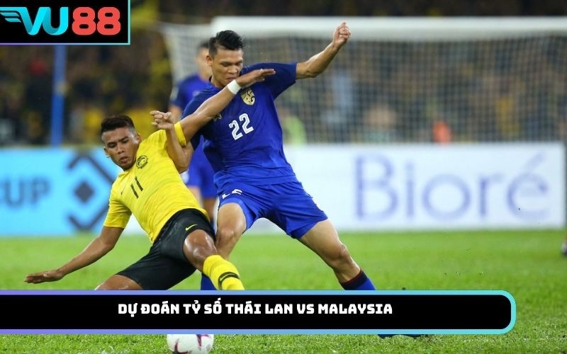 Dự đoán tỷ số Thái Lan Vs Malaysia