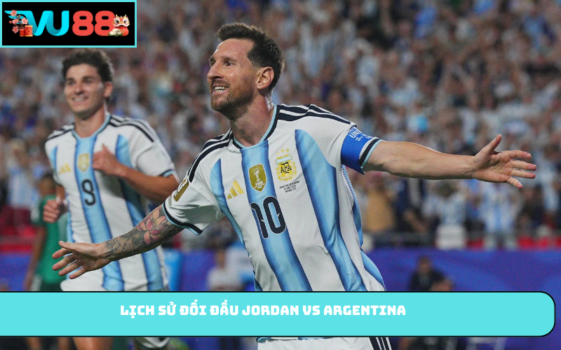Lịch sử đối đầu Jordan vs Argentina