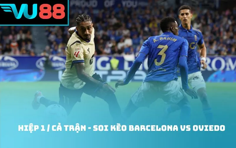 Hiệp 1 / Cả trận - soi kèo Barcelona Vs Oviedo