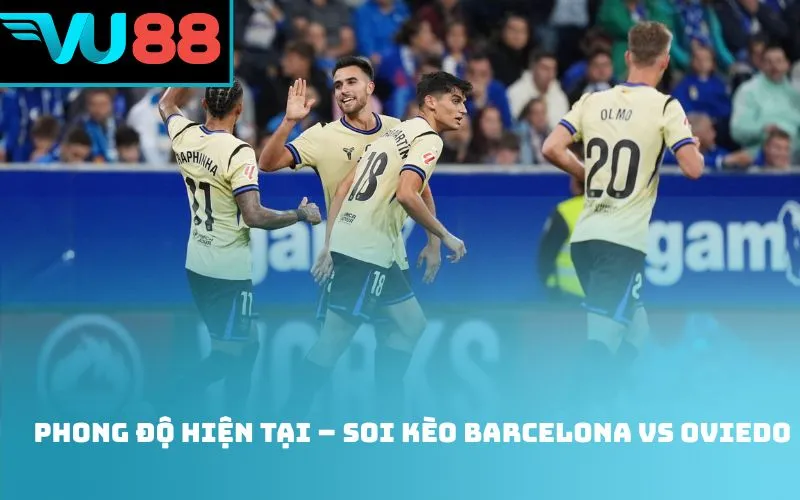 Phong độ hiện tại – Soi kèo Barcelona Vs Oviedo