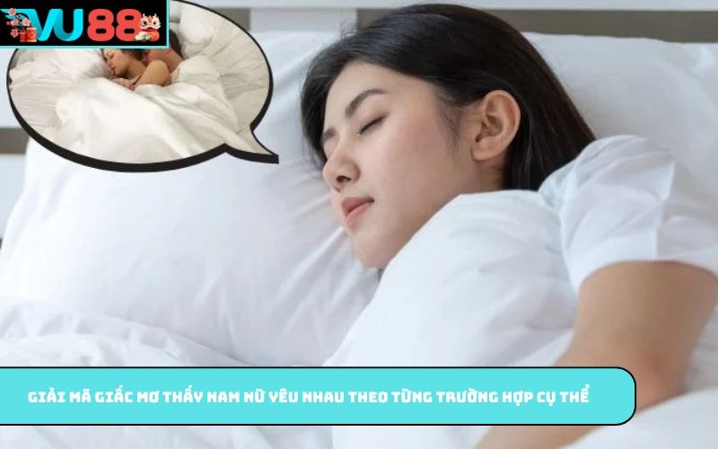Giải mã giấc mơ thấy nam nữ yêu nhau theo từng trường hợp cụ thể