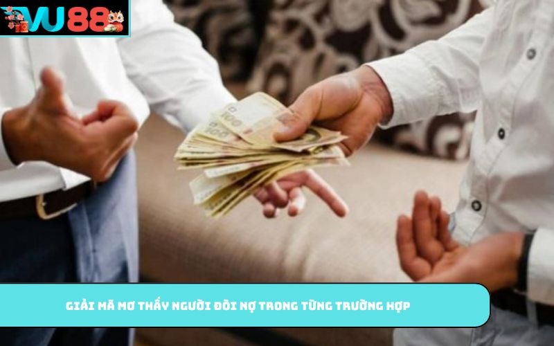 Giải mã mơ thấy người đòi nợ trong từng trường hợp
