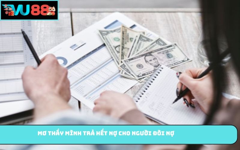 Mơ thấy mình trả hết nợ cho người đòi nợ