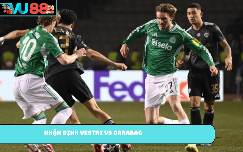 Nhận định Vestri vs Qarabag