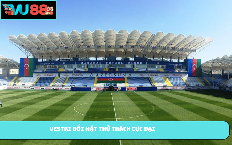 Vestri đối mặt thử thách cực đại