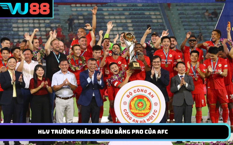 HLV trưởng phải sở hữu bằng Pro của AFC