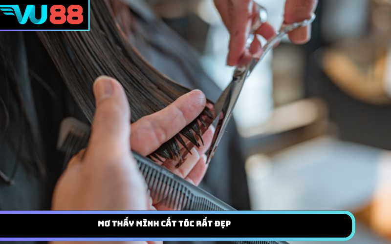 Mơ thấy mình cắt tóc rất đẹp