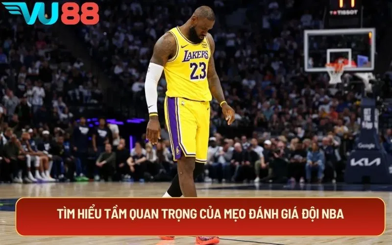 Tìm hiểu tầm quan trọng của mẹo đánh giá đội NBA