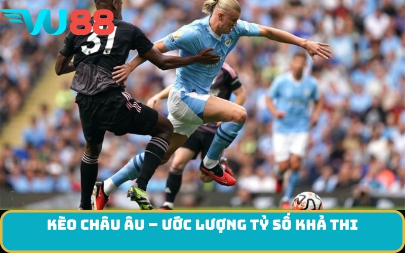 Kèo châu Âu – Ước lượng tỷ số khả thi