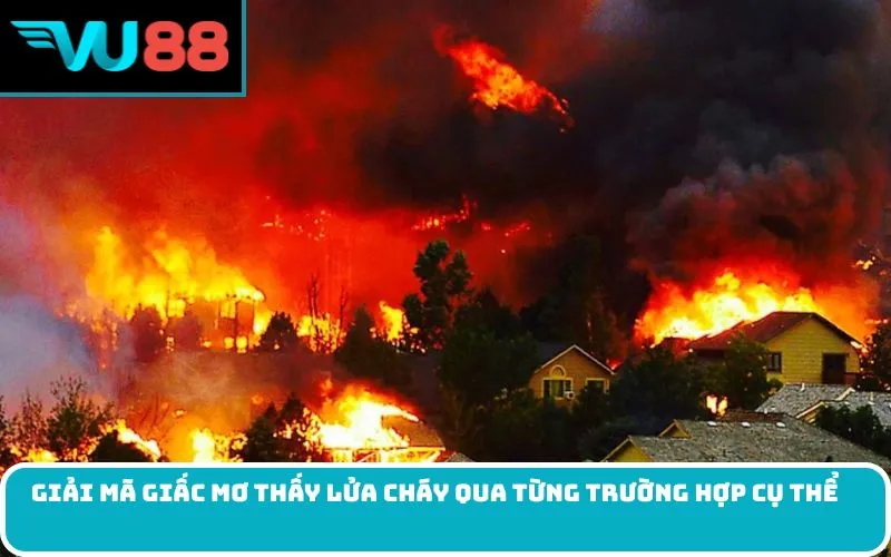 Giải mã giấc Mơ thấy lửa cháy qua từng trường hợp cụ thể