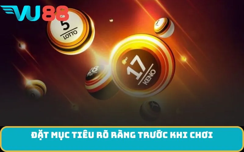 Đặt mục tiêu rõ ràng trước khi chơi
