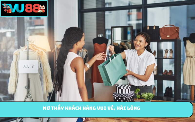 Mơ thấy khách hàng vui vẻ, hài lòng
