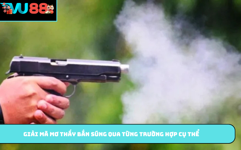 Giải mã mơ thấy bắn súng qua từng trường hợp cụ thể