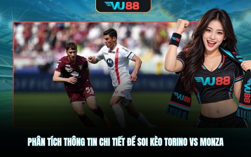 Phân tích thông tin chi tiết để soi kèo Torino vs Monza