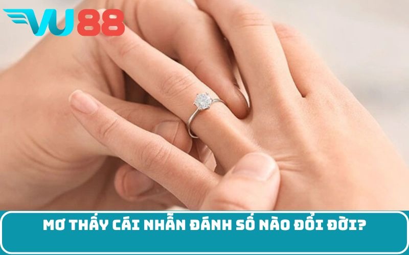 Mơ thấy cái nhẫn đánh số nào đổi đời?