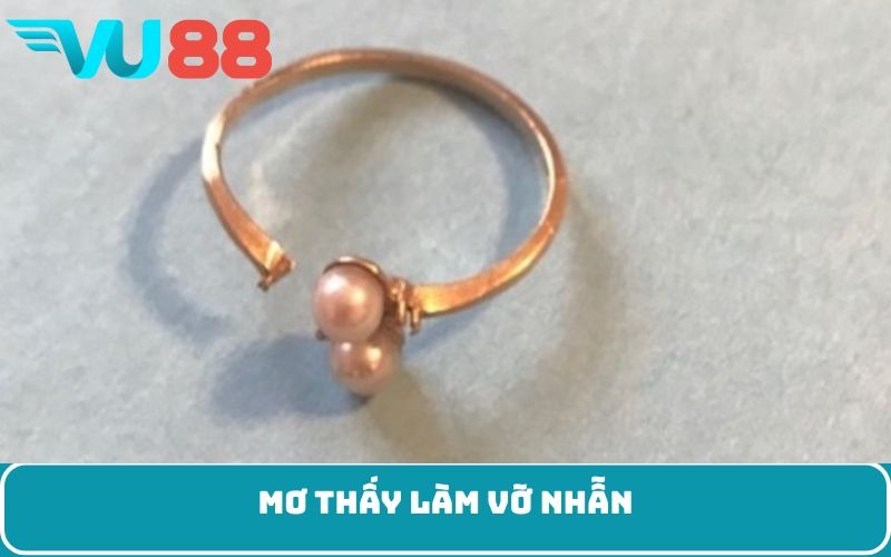 Mơ thấy làm vỡ nhẫn