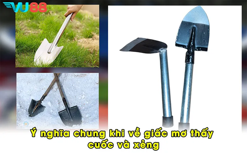 Ý nghĩa chung khi về giấc mơ thấy cuốc và xẻng
