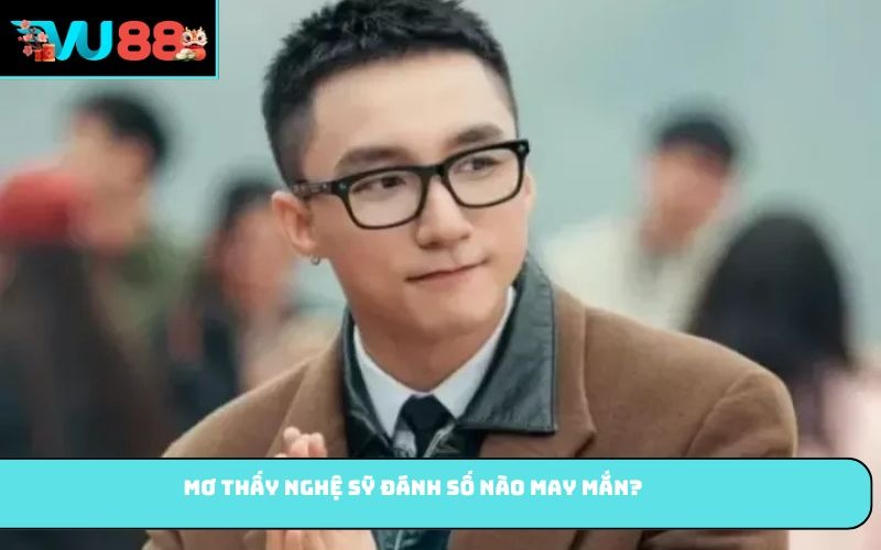 Mơ thấy nghệ sỹ đánh số nào may mắn?
