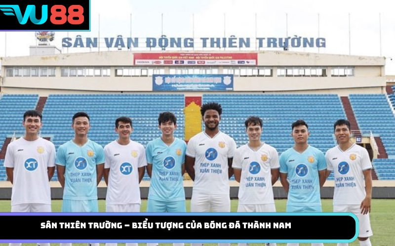 Sân Thiên Trường – Biểu tượng của bóng đá thành Nam