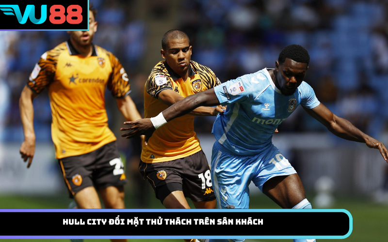 Hull City đối mặt thử thách trên sân khách