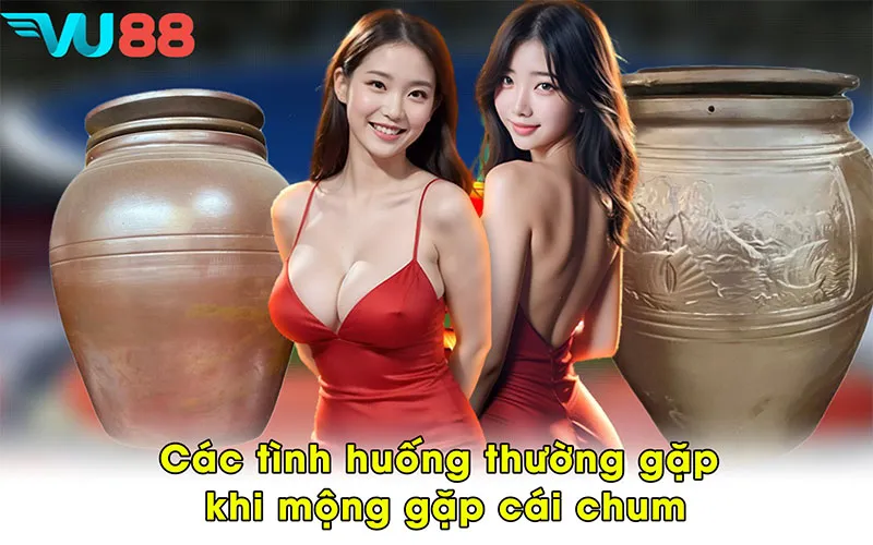 Các tình huống thường gặp khi mộng gặp cái chum