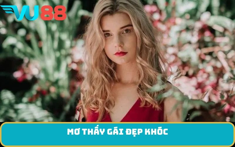 Mơ thấy gái đẹp khóc