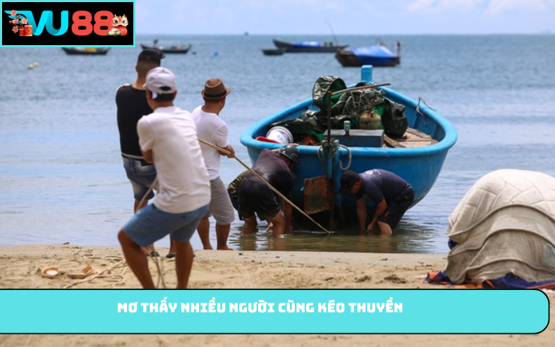 Mơ thấy nhiều người cùng kéo thuyền