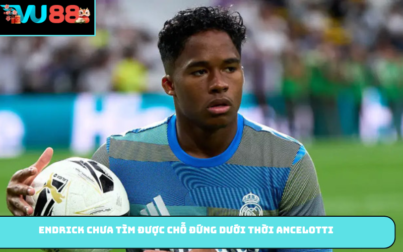 Endrick chưa tìm được chỗ đứng dưới thời Ancelotti