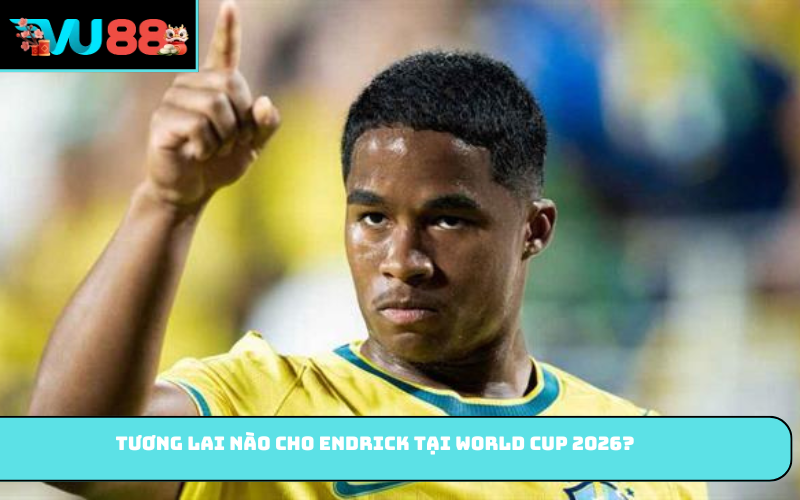 Tương lai nào cho Endrick tại World Cup 2026?