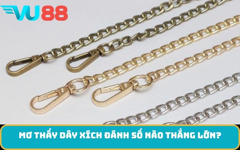 Mơ thấy Dây xích đánh số nào thắng lớn?