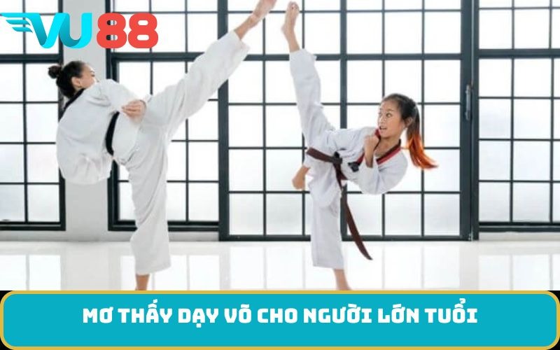 Mơ thấy dạy võ cho người lớn tuổi