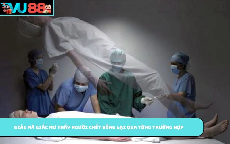 Giải mã giấc mơ thấy người chết sống lại qua từng trường hợp