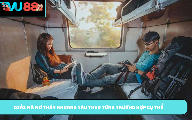 Giải mã mơ thấy khoang tàu theo từng trường hợp cụ thể