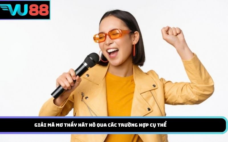 Giải mã mơ thấy hát hò qua các trường hợp cụ thể