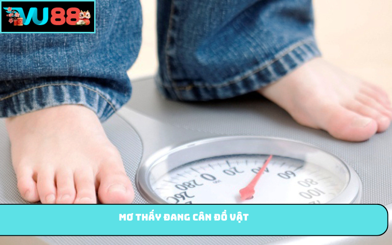 Mơ thấy đang cân đồ vật