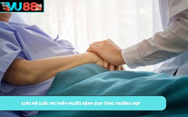 Giải mã giấc mơ thấy người bệnh qua từng trường hợp
