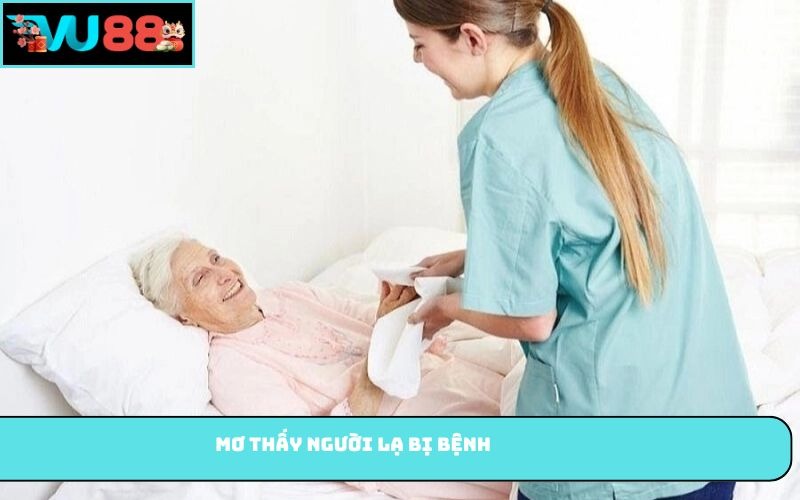 Mơ thấy người lạ bị bệnh