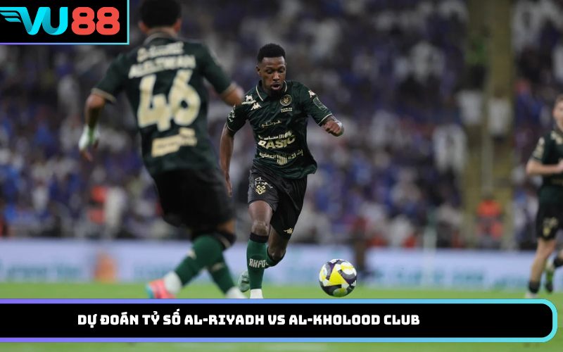 Dự đoán tỷ số Al-Riyadh vs Al-Kholood Club