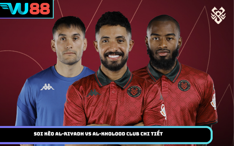 Soi kèo Al-Riyadh vs Al-Kholood Club chi tiết