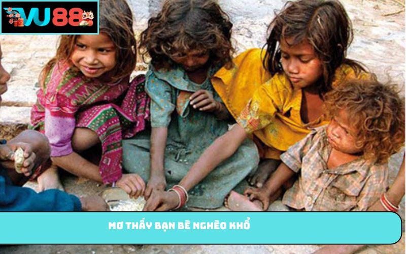 Mơ thấy bạn bè nghèo khổ